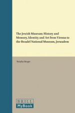 The Jewish Museum: History and Memory, Identity and Art from Vienna to the Bezalel National Museum, Jerusalem
