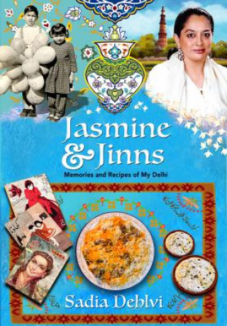 Jasmine and Jinns: Memories and Recipes of My Delhi