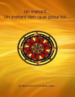 Un Instant, Un Instant Rien Que Pour Toi...: Au Fil Des Mots Et Des Crayons...