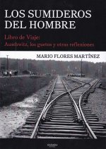Los sumideros del hombre: Libro de Viaje: Auschwitz, los guetos y otras reflexiones