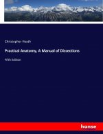 Practical Anatomy, A Manual of Dissections