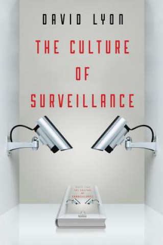 Culture of Surveillance - Watching as a Way of Life