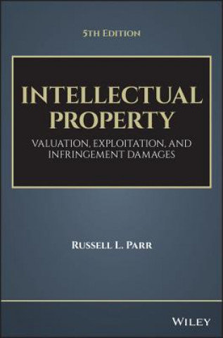 Intellectual Property, Fifth Edition - Valuation, Exploitation, and Infringement Damages (Russell L. Parr,Gordon V. Smith)(Twarda)