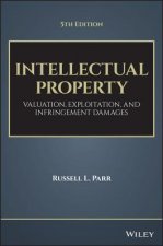 Intellectual Property, Fifth Edition - Valuation, Exploitation, and Infringement Damages