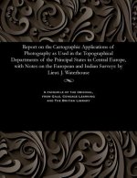 Report on the Cartographic Applications of Photography as Used in the Topographical Departments of the Principal States in Central Europe, with Notes