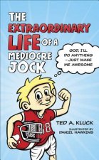 The Extraordinary Life of a Mediocre Jock: God, I'll Do Anything - Just Make Me Awesome