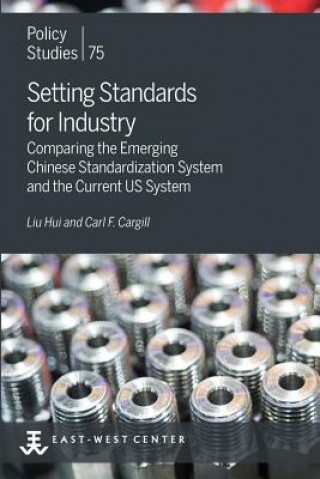 Setting Standards for Industry: Comparing the Emerging Chinese Standardization System and the Current Us System