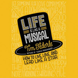 Life Is Like a Musical: How to Live, Love, and Lead Like a Star