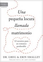 Una Peque?a Locura Llamada Matrimonio: 12 Secretos Para Un Romance Perdurable