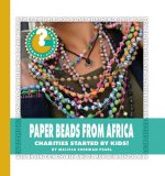 Paper Beads from Africa: Charities Started by Kids!