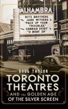 Toronto Theatres and the Golden Age of the Silver Screen