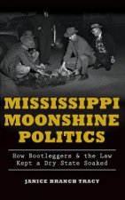 Mississippi Moonshine Politics: How Bootleggers & the Law Kept a Dry State Soaked
