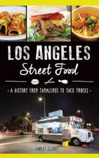 Los Angeles Street Food: : A History from Tamaleros to Taco Trucks