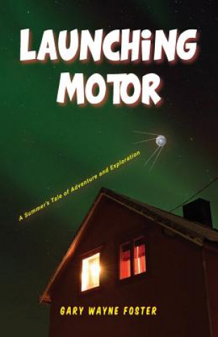 Launching Motor: A Summer's Tale of Adventure and Exploration