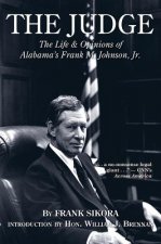 The Judge: The Life and Opinions of Alabamas Frank M. Johnson, JR.