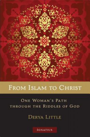 From Islam to Christ: One Woman's Path Through the Riddles of God