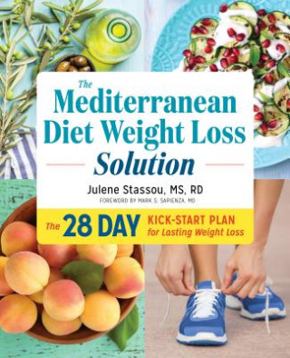 The Mediterranean Diet Weight Loss Solution: The 28-Day Kickstart Plan for Lasting Weight Loss (Julene Stassou,Mark Sapienza)()