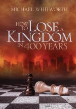 How to Lose a Kingdom in 400 Years