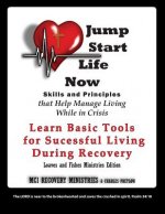 Jump Start Life Now: Skills and Principles That Help Manage Living While in Crisis