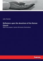 Reflexions upon the devotions of the Roman Church