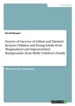 Factors of Success of Gifted and Talented Kenyan Children and Young Adults from Marginalized and Impoverished Backgrounds, from Mully Children's Famil