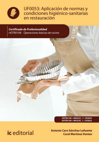 UF0053: Aplicación de normas y condiciones higiénico-sanitarias en restauración. Certificado de Profesionalidad. HOTR0108 - Operaciones básicas de coc