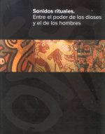 Sonidos rituales : entre el poder de los dioses y de los hombres