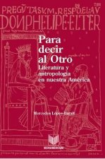 Para decir al otro : literatura y antropología en nuestra América