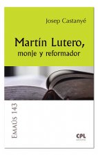 Martin Lutero, monje y reformador