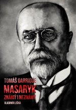 Tomáš Garrigue Masaryk známý i neznámý