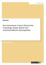 Das Assessment Center. Historische Ursprünge, Inhalt, Ablauf und wissenschaftliche Hintergründe