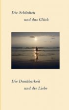 Die Schönheit und das Glück. Die Dankbarkeit und die Liebe