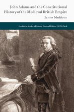 John Adams and the Constitutional History of the Medieval British Empire
