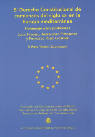 El derecho constitucional del s. XXI en la Europa mediterránea : homenaje a los profesores Louis Favoreu, Alessandro Pizzorusso y Francisco Rubio Llor