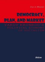 Democracy, Plan, and Market: Yakov Kronrod's Political Economy of Socialism
