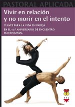 Vivir en relación y no morir en el intento : Claves para vivir en pareja : en el 40 aniversario de encuentro matrimonial