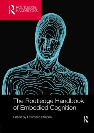 Routledge Handbook of Embodied Cognition
