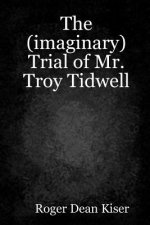 (imaginary) Trial of Troy Tidwell