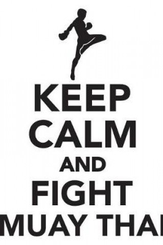 Keep Calm & Fight Muay Thai Workbook of Affirmations Keep Calm & Fight Muay Thai Workbook of Affirmations