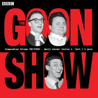 Goon Show Compendium Volume 13: Early Show, Series 4, Part 1 & More