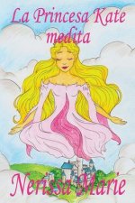 Princesa Kate medita (libro para ninos sobre meditacion de atencion plena para ninos, cuentos infantiles, libros infantiles, libros para los ninos, li