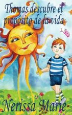 Thomas descubre el proposito de la vida (libro de ninos sobre el proposito de la vida, cuentos infantiles, libros infantiles, libros para los ninos, l