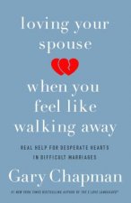 Loving Your Spouse When you Feel Like Walking Away
