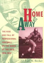 Home & Away: The Rise and Fall of Professional Football on the Banks of the Ohio, 1919-1934