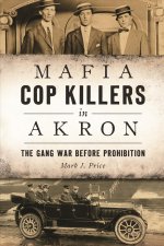 Mafia Cop Killers in Akron: The Gang War Before Prohibition