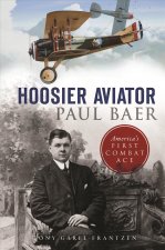 Hoosier Aviator Paul Baer: America's First Combat Ace
