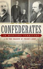 Confederates in Montana Territory: In the Shadow of Price's Army