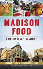 Madison Food: : A History of Capital Cuisine