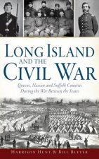 Long Island and the Civil War: : Queens, Nassau and Suffolk Counties During the War Between the States