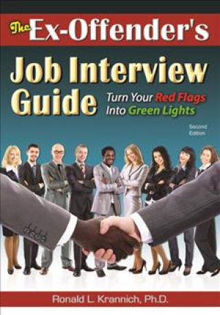 The Ex-Offender's Job Interview Guide: Turn Your Red Flags Into Green Lights